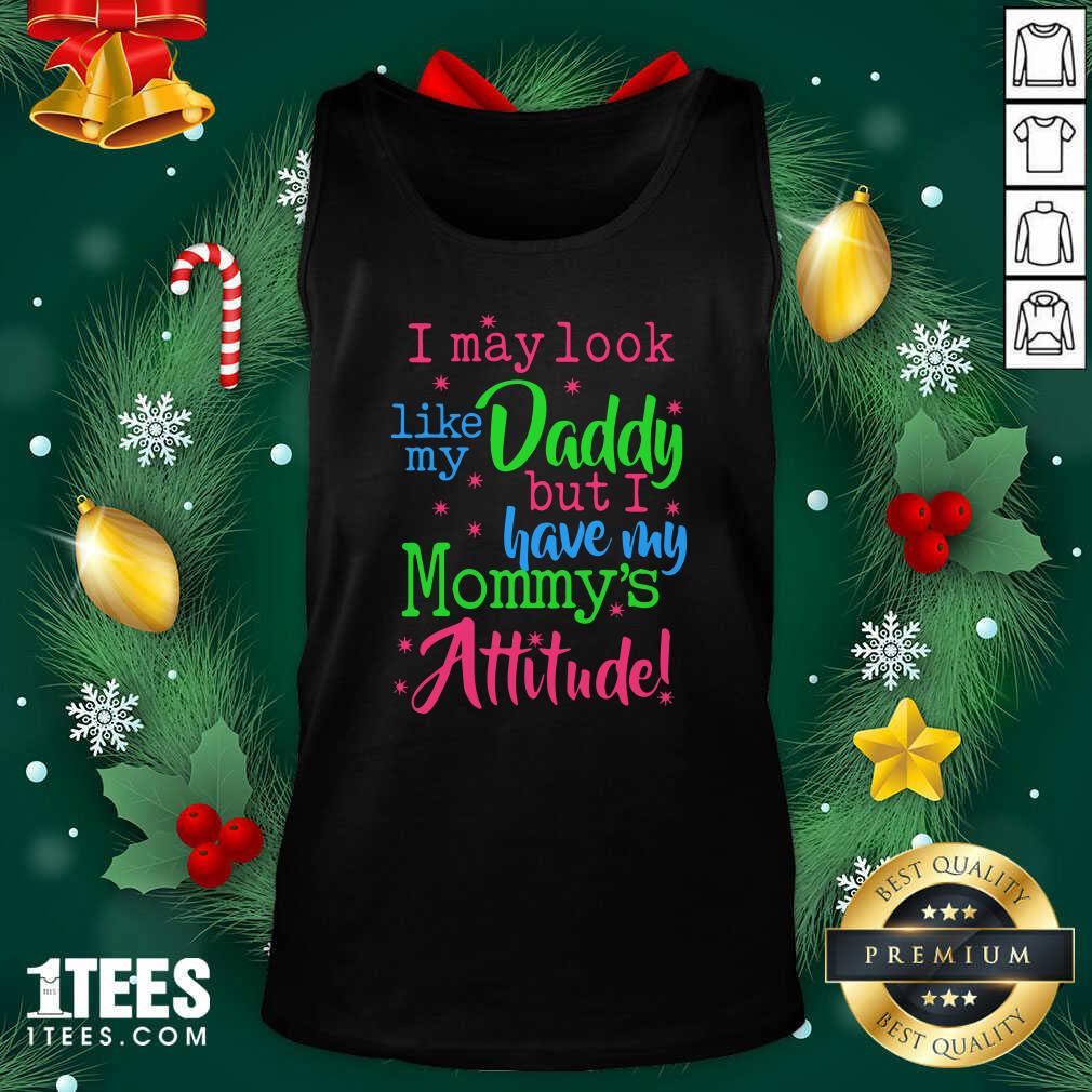Premium I May Look Like My Daddy But I Have My Mommy’s Attitude Shirt