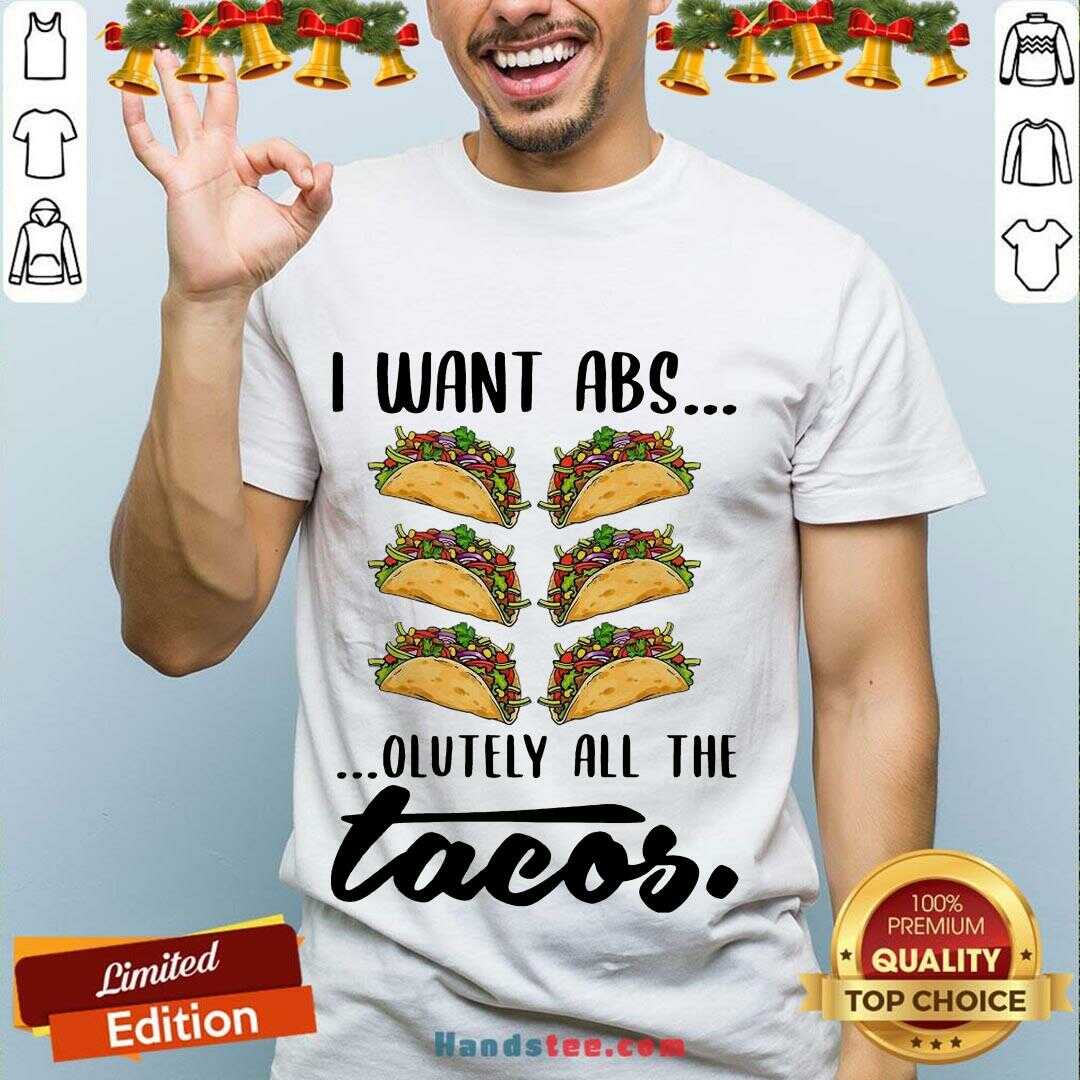 Premium I Want Abs Olutely All The Tacos Shirt