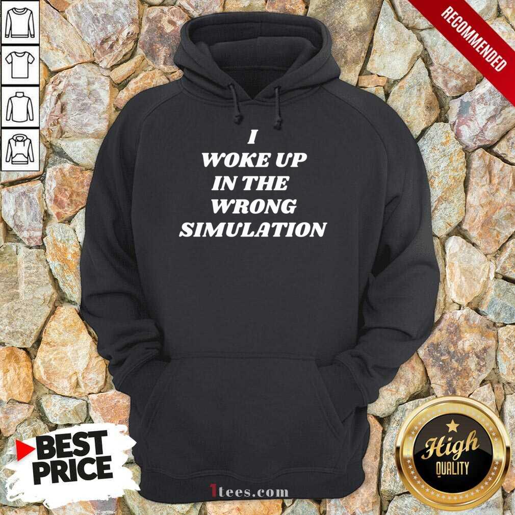 Premium I Woke Up In The Wrong Simulation Shirt