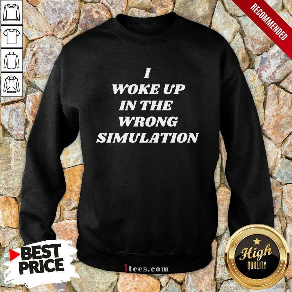 Premium I Woke Up In The Wrong Simulation Shirt