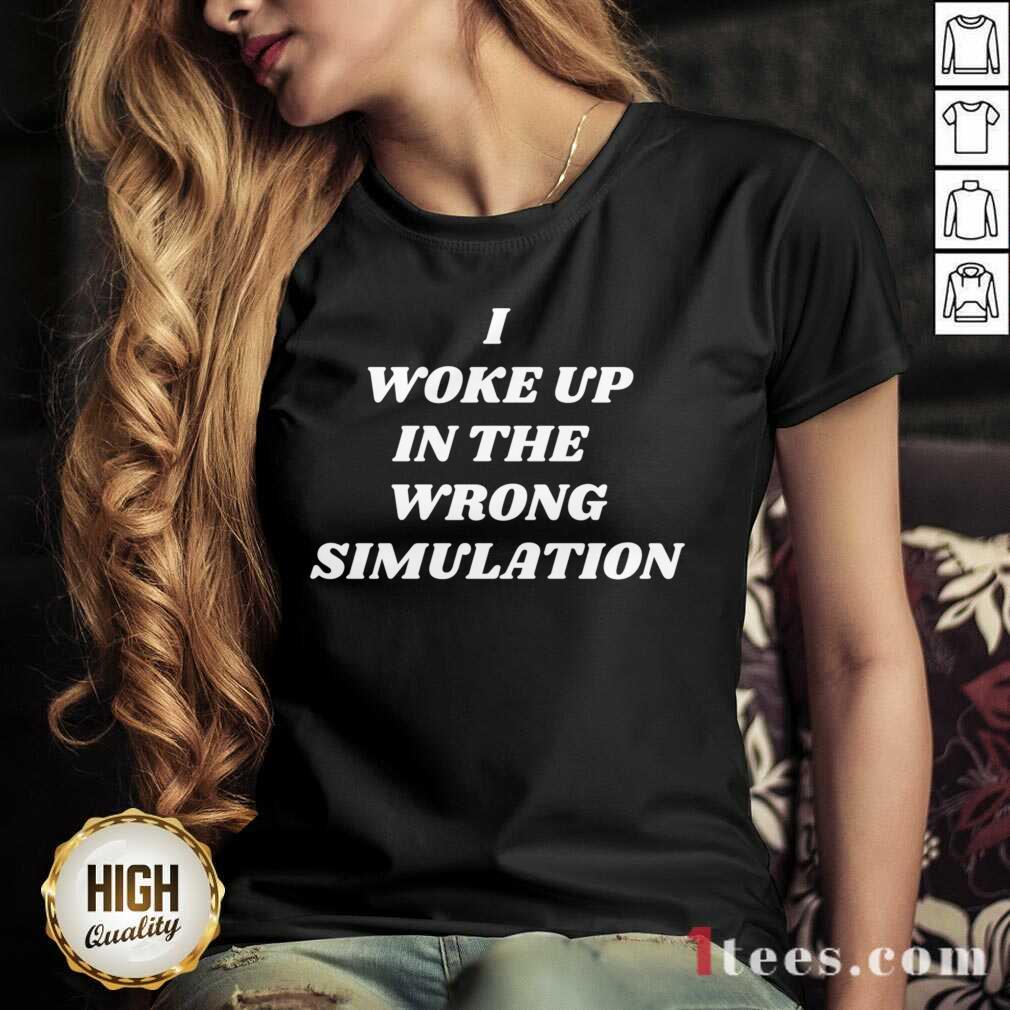Premium I Woke Up In The Wrong Simulation Shirt