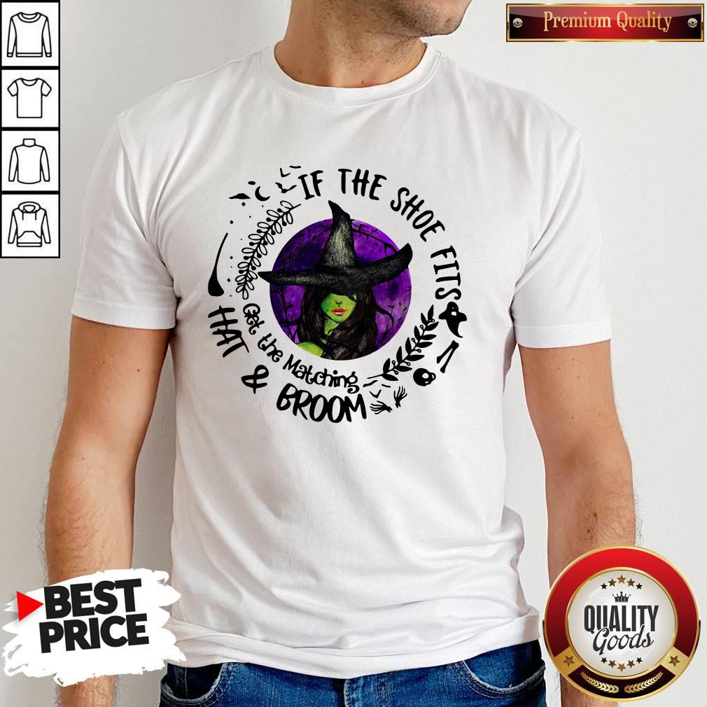 Premium If The Shoe Fits Get The Matching Hat And Broom Shirt