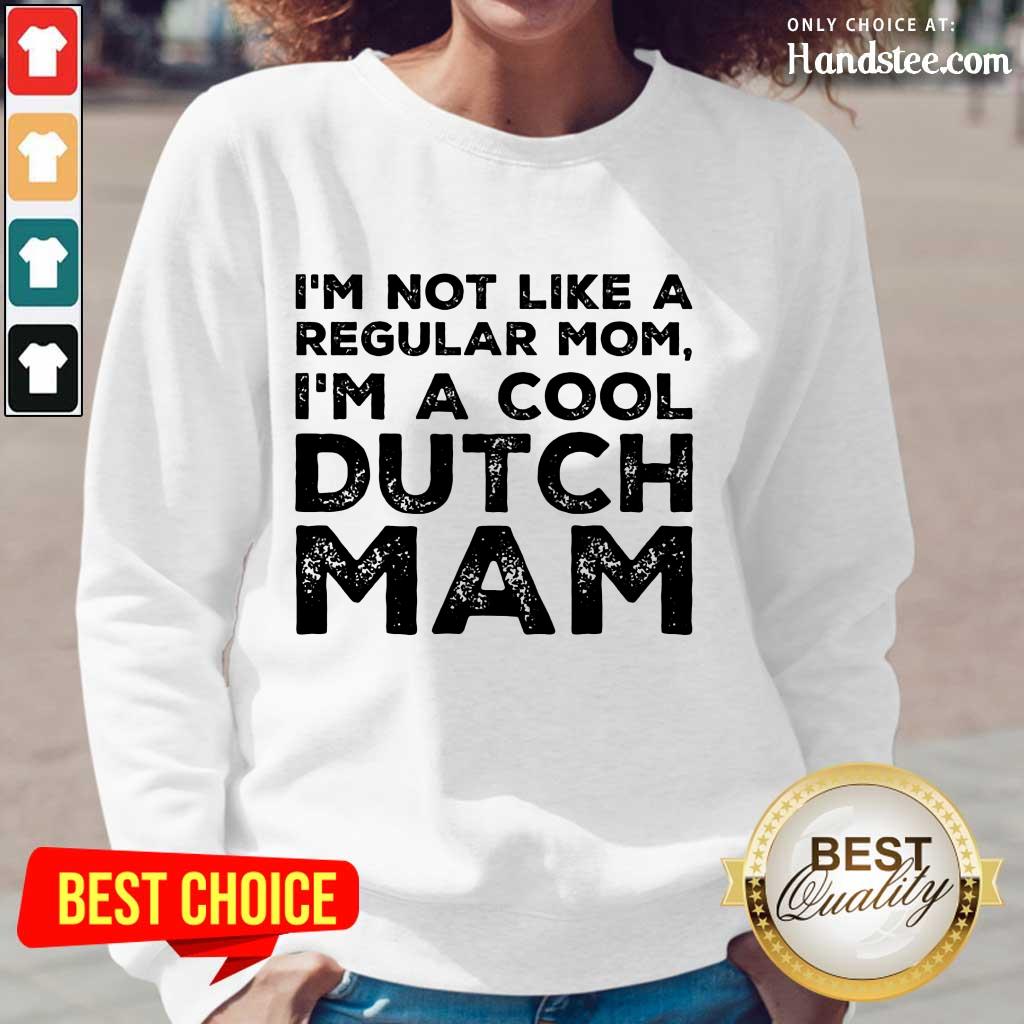 Premium Im Not Like A Regular Mom Im A Cool Dutch Mam Shirt