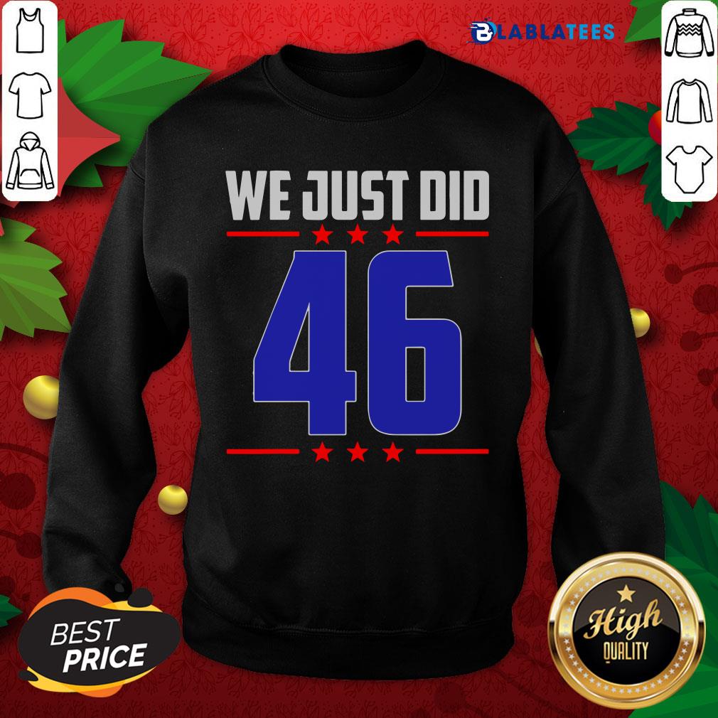 Premium Joe Biden We Just Did 46 Stars Shirt