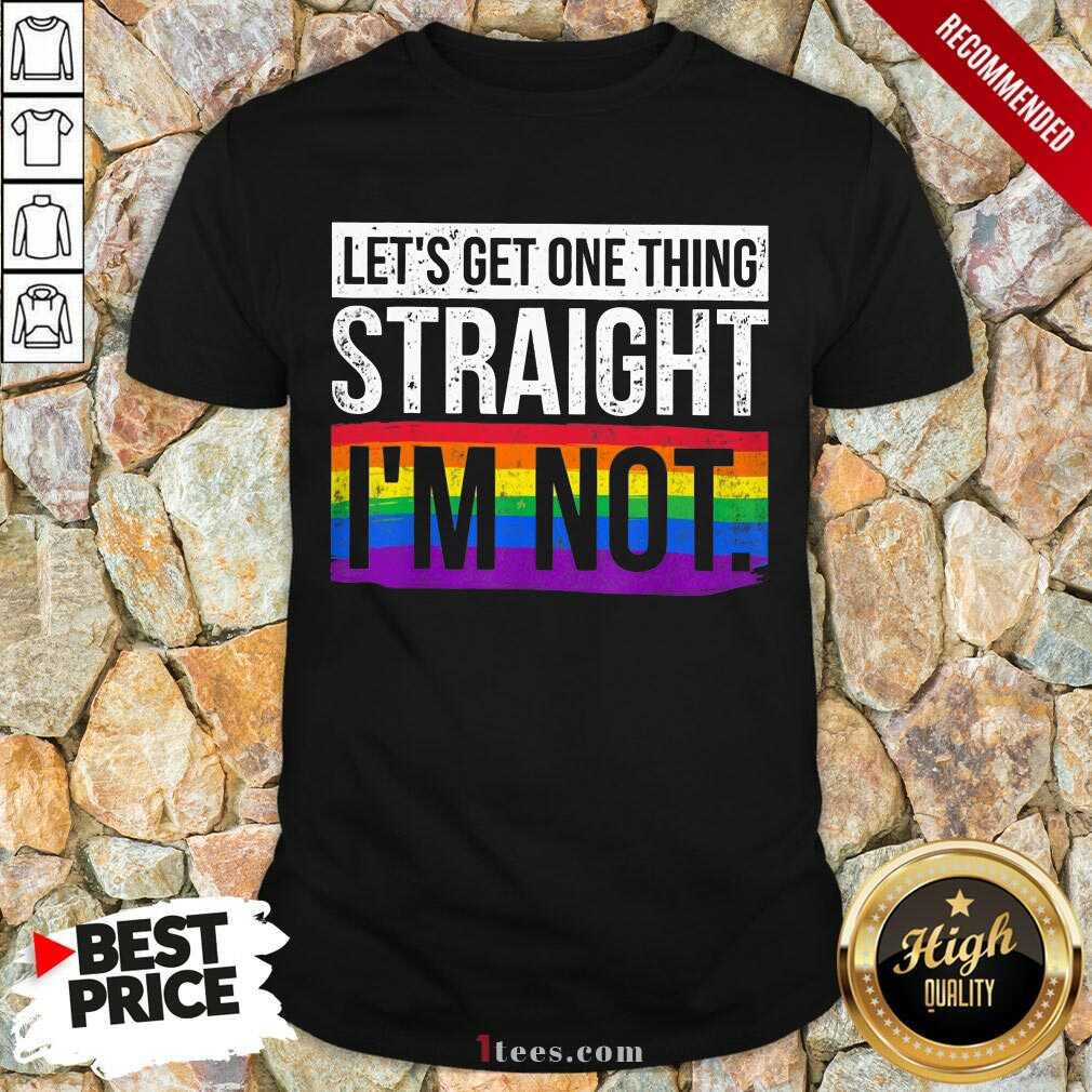 Premium Lets Get One Thing Straight Im Not LGBT Shirt