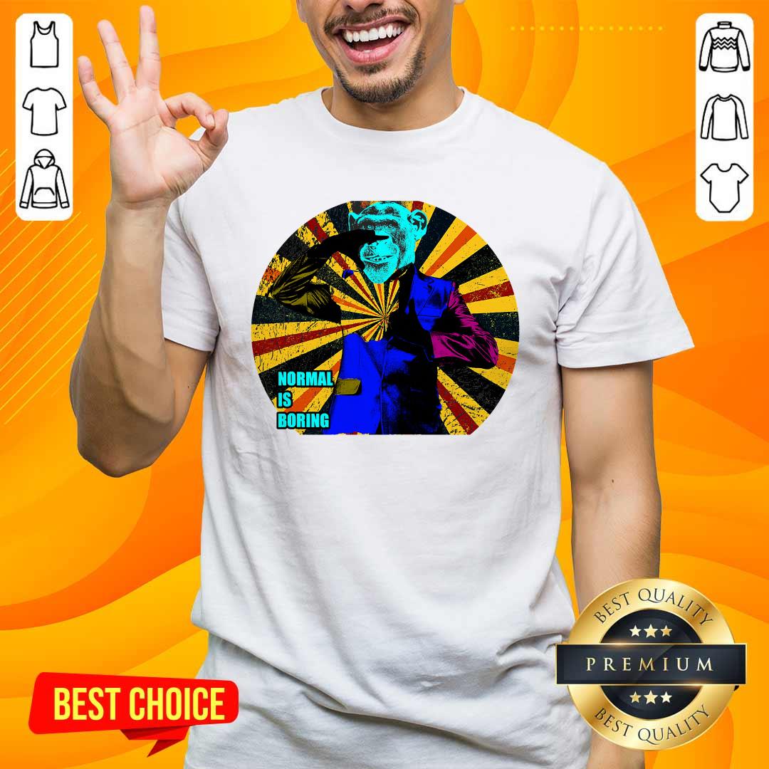 Premium Monkey In A Suit Normal Is Boring Shirt