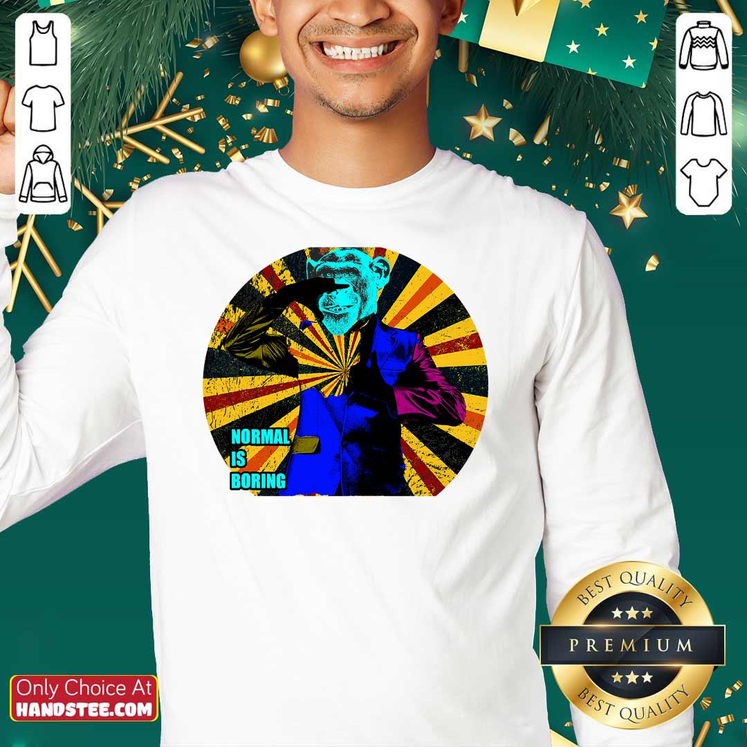 Premium Monkey In A Suit Normal Is Boring Shirt