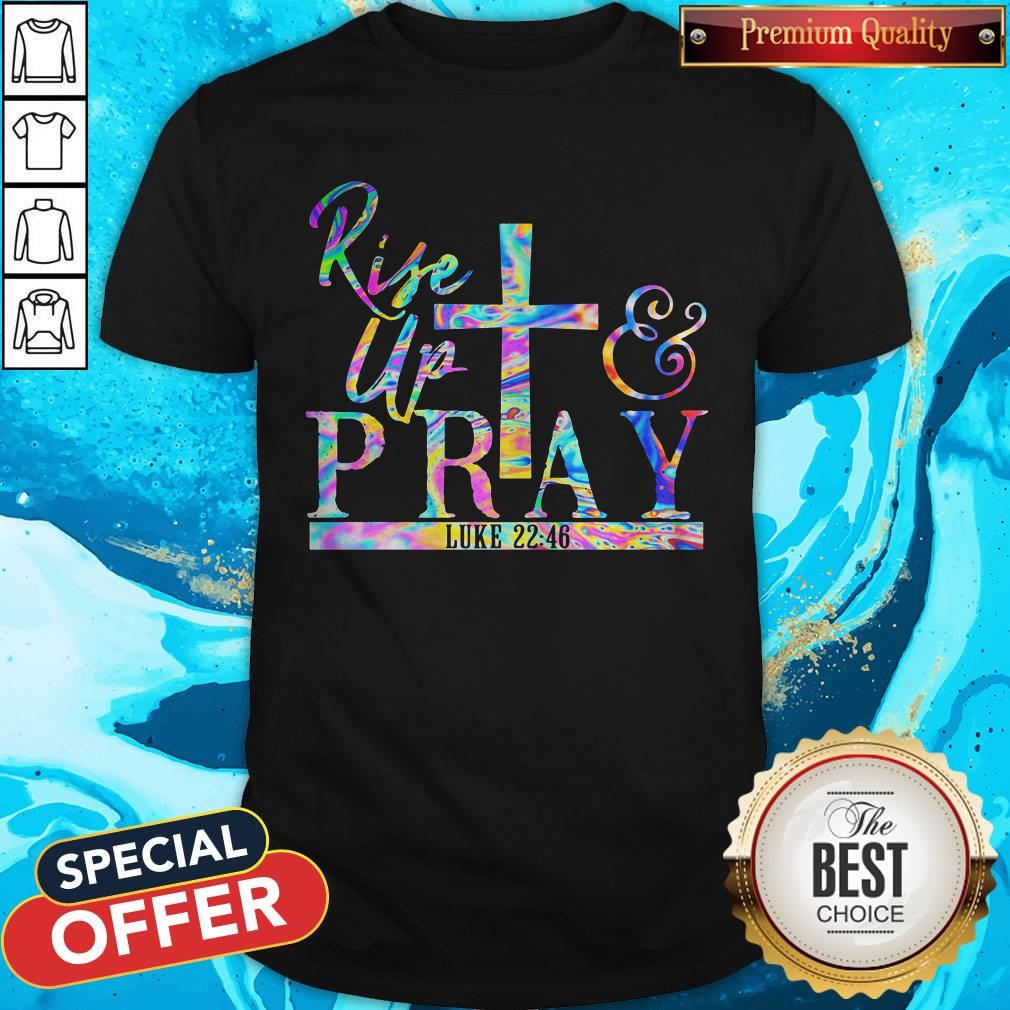 Premium Rise Up Pray Luke 2246 Shirt