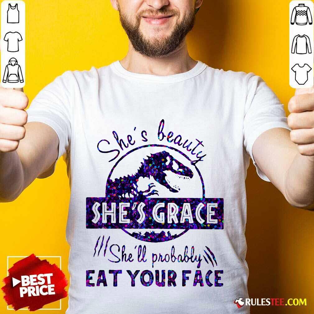 Premium Shes Beauty Shes Grace Shell Probably Eat Your Face Dinosaur Shirt