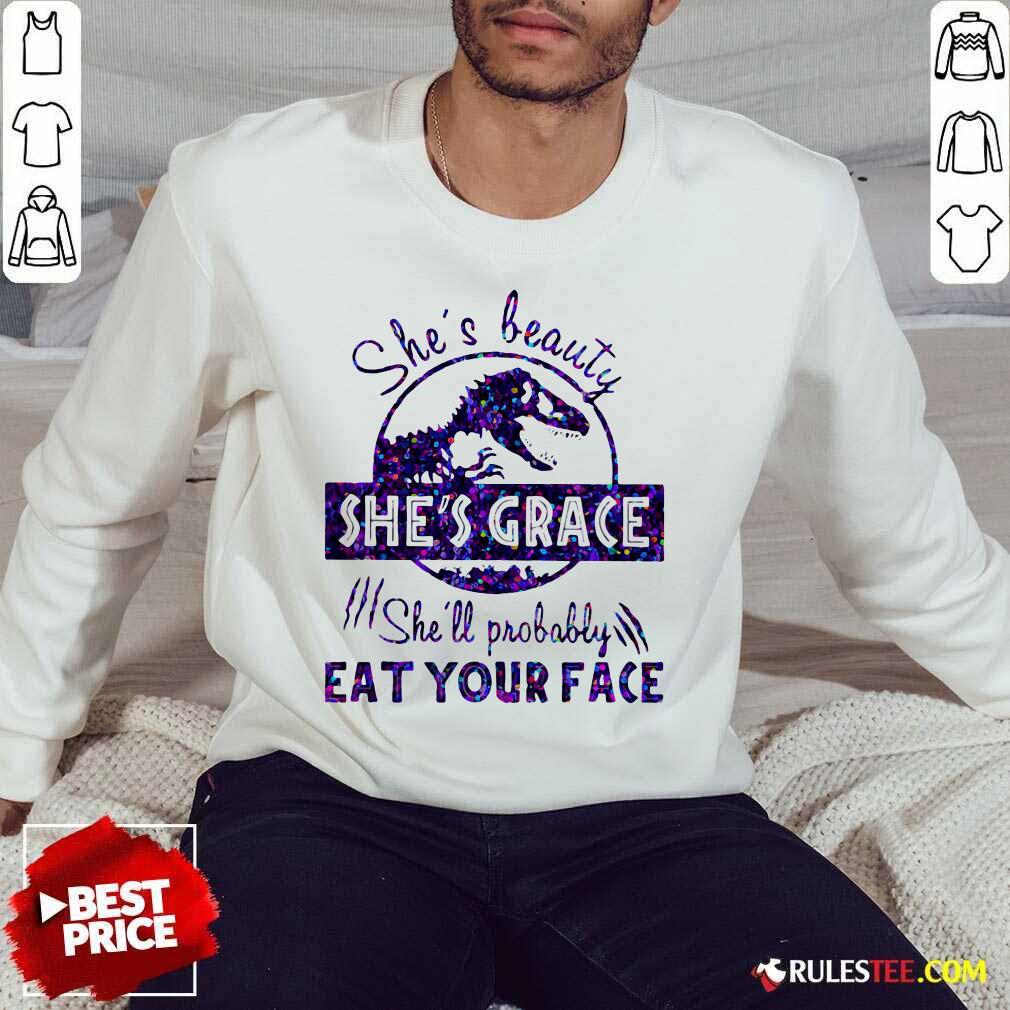 Premium Shes Beauty Shes Grace Shell Probably Eat Your Face Dinosaur Shirt