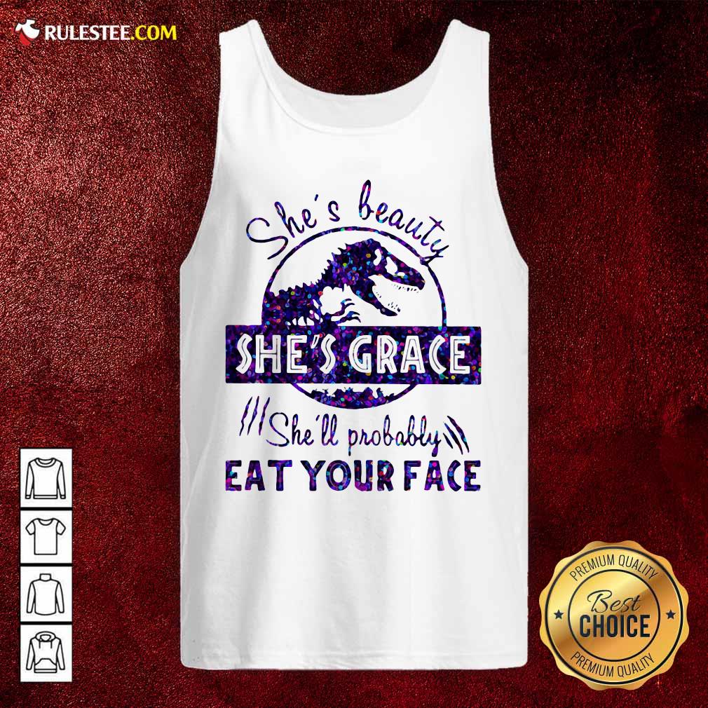 Premium Shes Beauty Shes Grace Shell Probably Eat Your Face Dinosaur Shirt