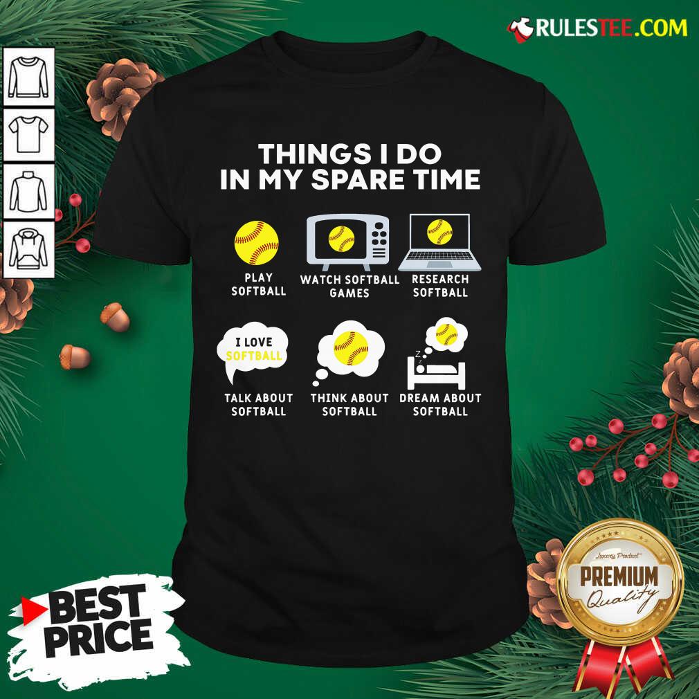 Premium Six Things I Do In My Spare Time Softball Christmas Shirt