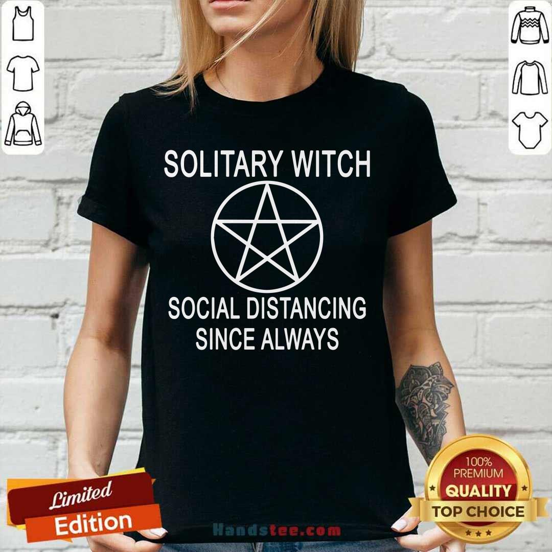 Premium Solitary Witch Social Distancing Since Always Shirt