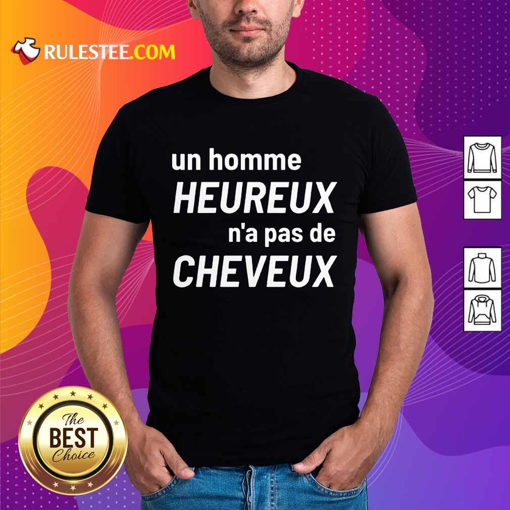 Premium Un Homme Heureux N’a Pas De Cheveux Shirt
