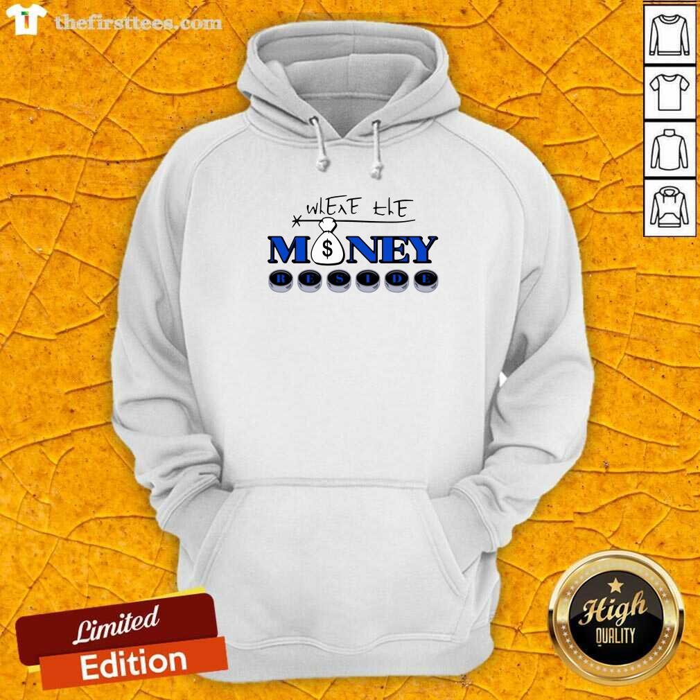 Premium Where The Money Reside Shirt