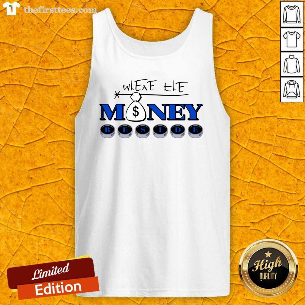 Premium Where The Money Reside Shirt
