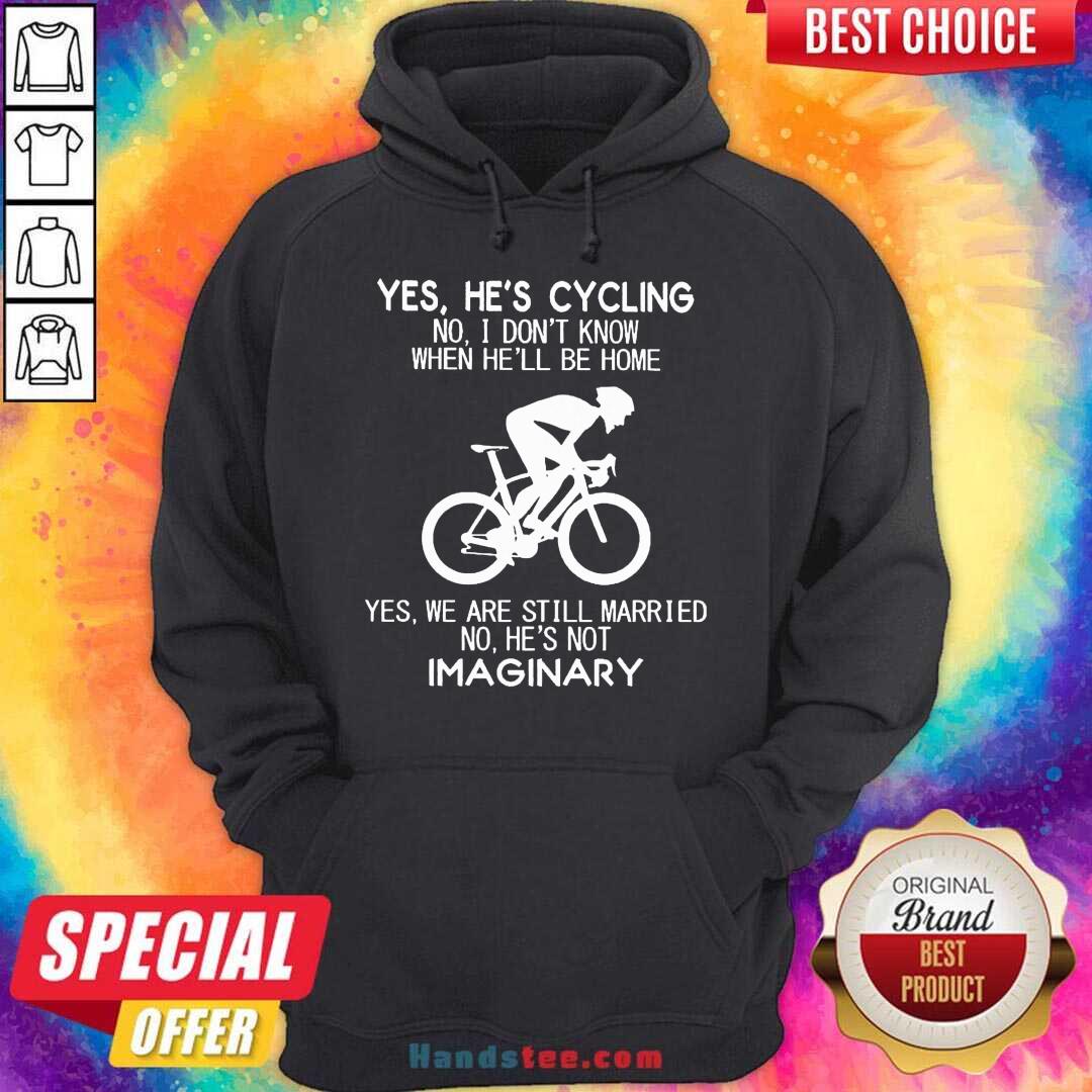 premium-yes-hes-cycling-no-i-dont-know-when-hell-be-home-yes-we-are-still-married-no-hes-not-imaginarhoodie.jpg