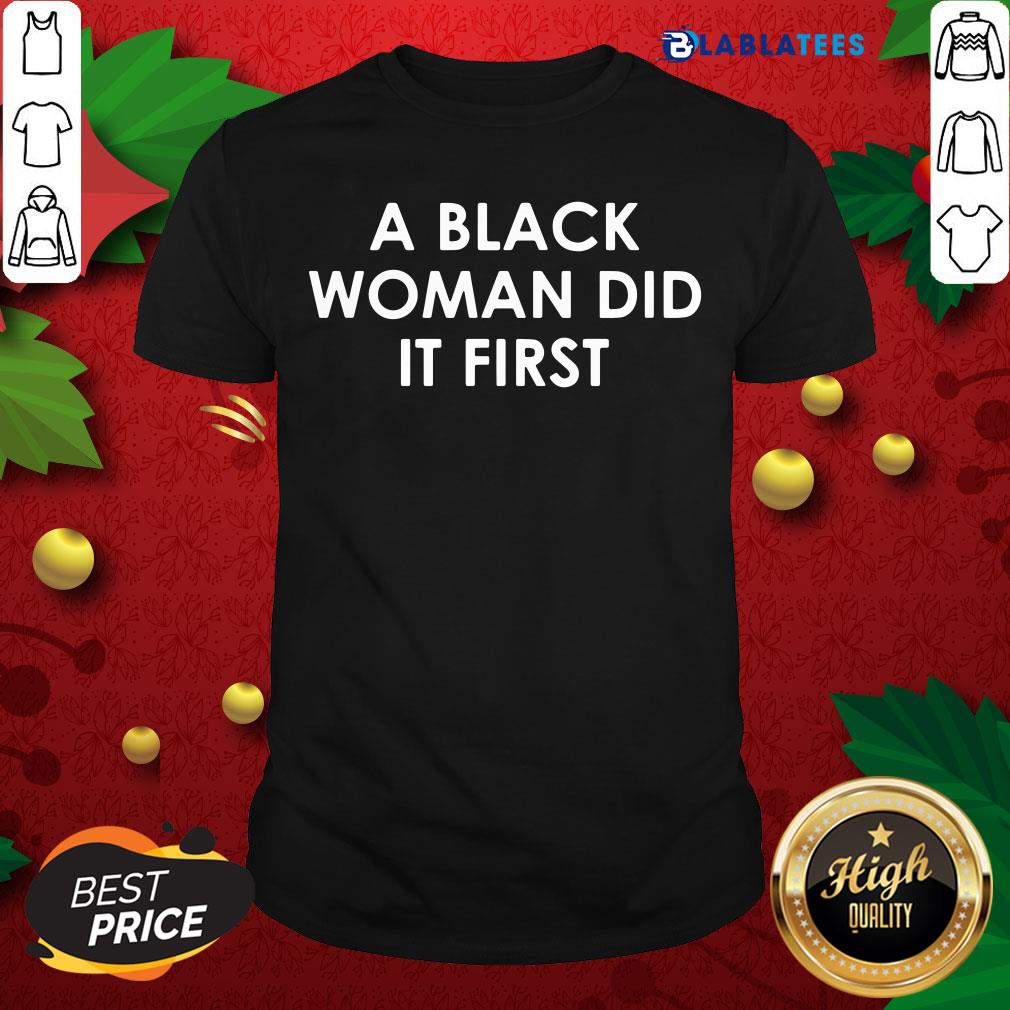 Pretty A Black Woman Did It First Shirt