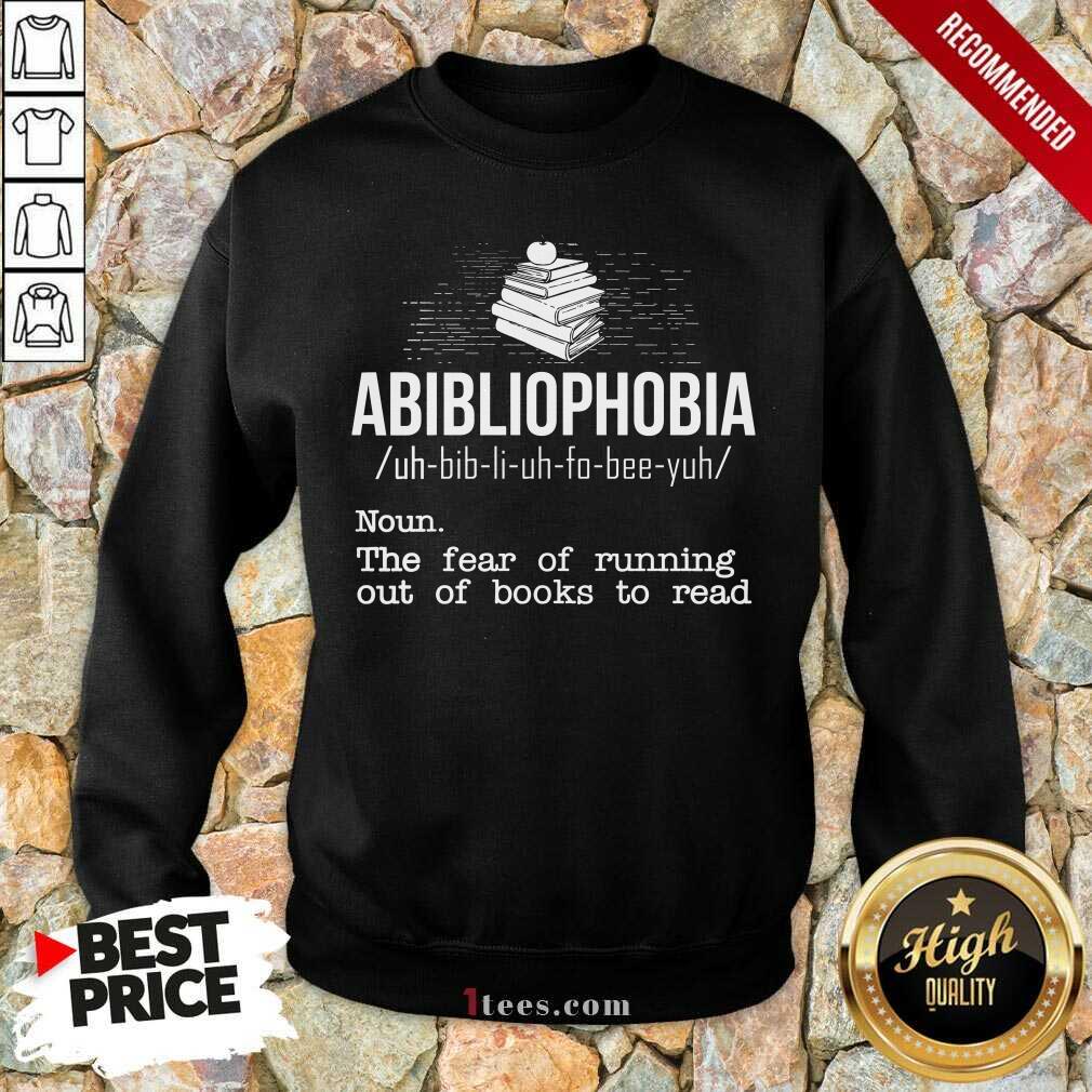 Pretty Abibliophobia NounThe Fear Of Running Out Of Books To Read Shirt