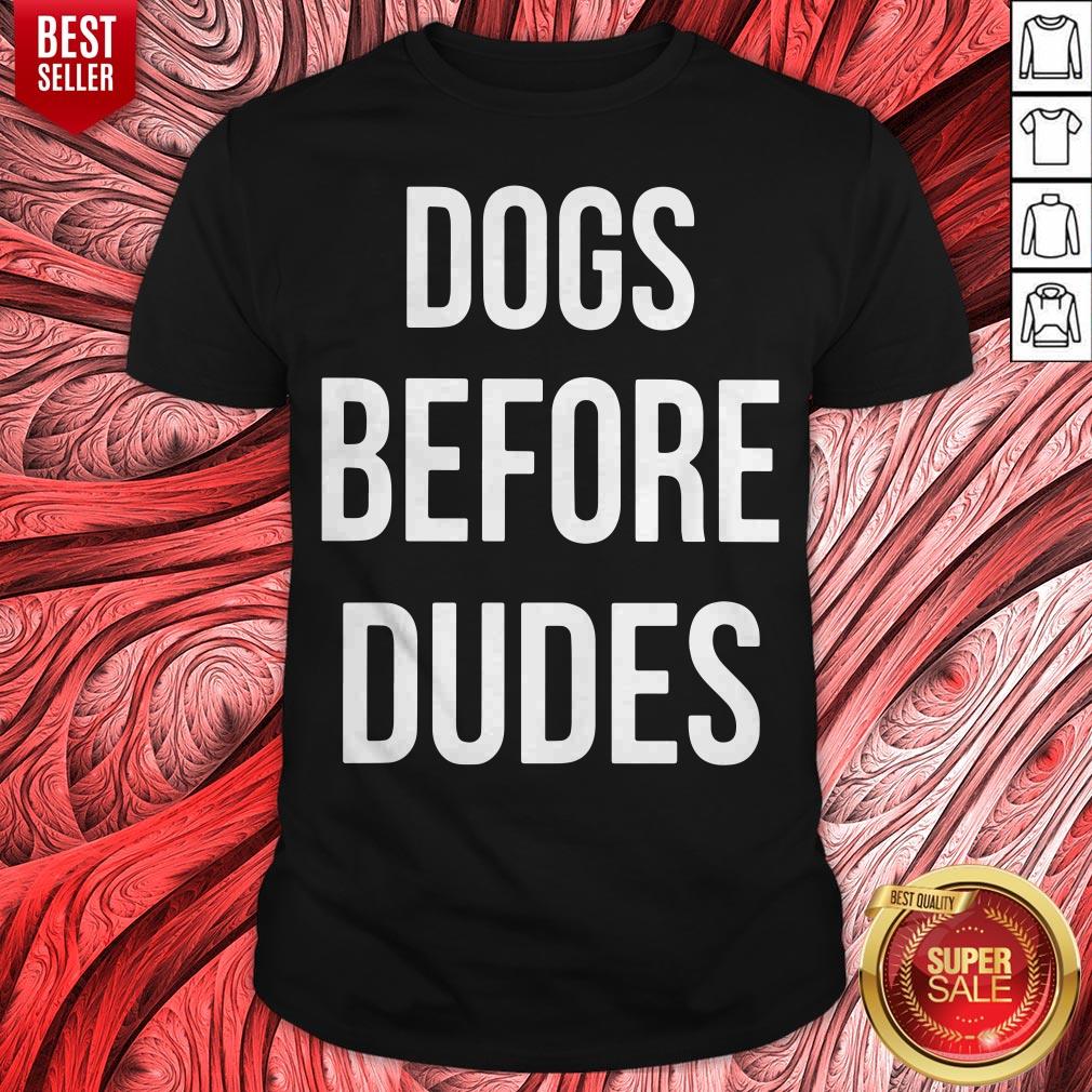 Pretty Dogs Before Dudes Shirt