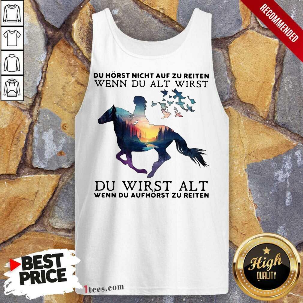 pretty-du-horst-nicht-auf-zu-reiten-wenn-du-alt-wirst-du-wirst-alt-wenn-du-autank-top.jpg