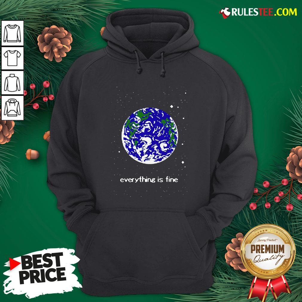 Pretty Earth Everything Is Fine Shirt