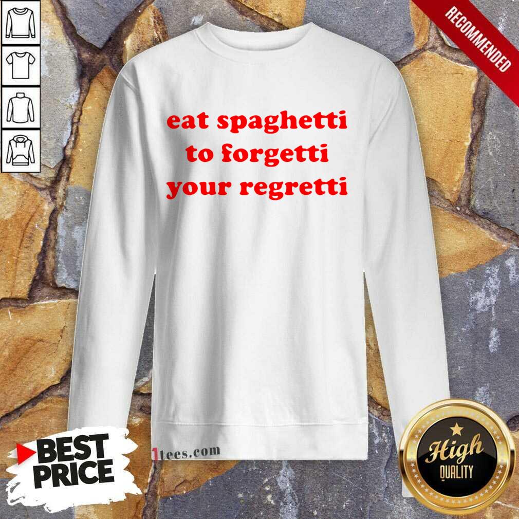 Pretty Eat Spaghetti To Forgetti Your Regretti Shirt
