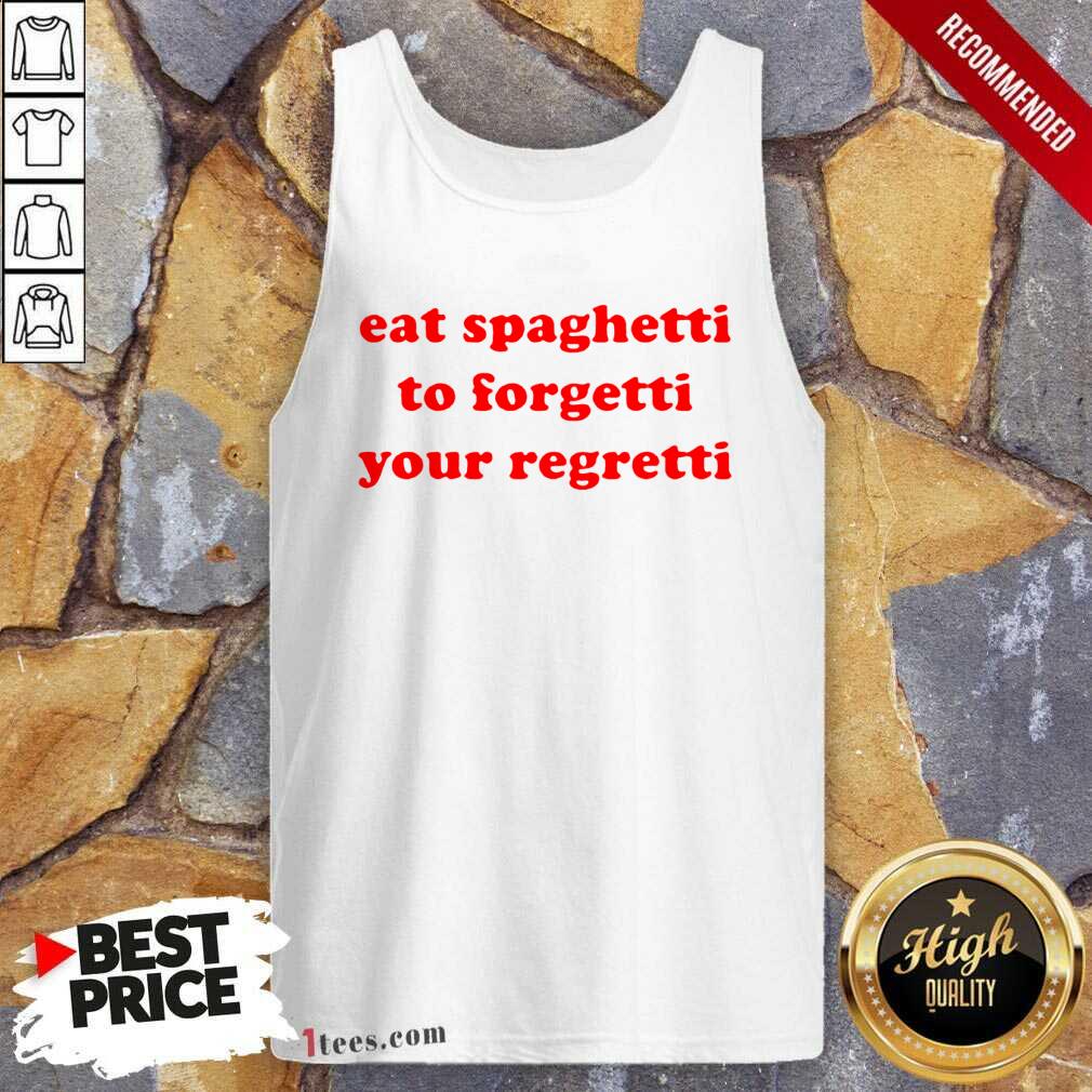 Pretty Eat Spaghetti To Forgetti Your Regretti Shirt