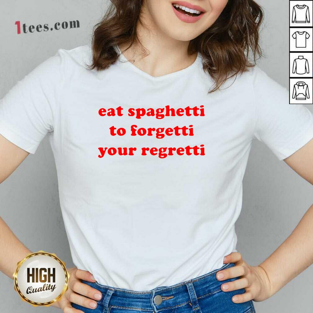 Pretty Eat Spaghetti To Forgetti Your Regretti Shirt