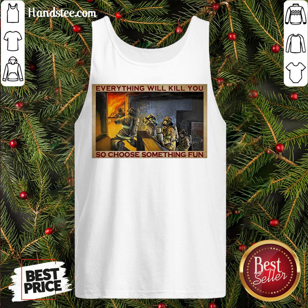 Pretty Everything WIll Kill You So Choose Something Fun Poster Shirt