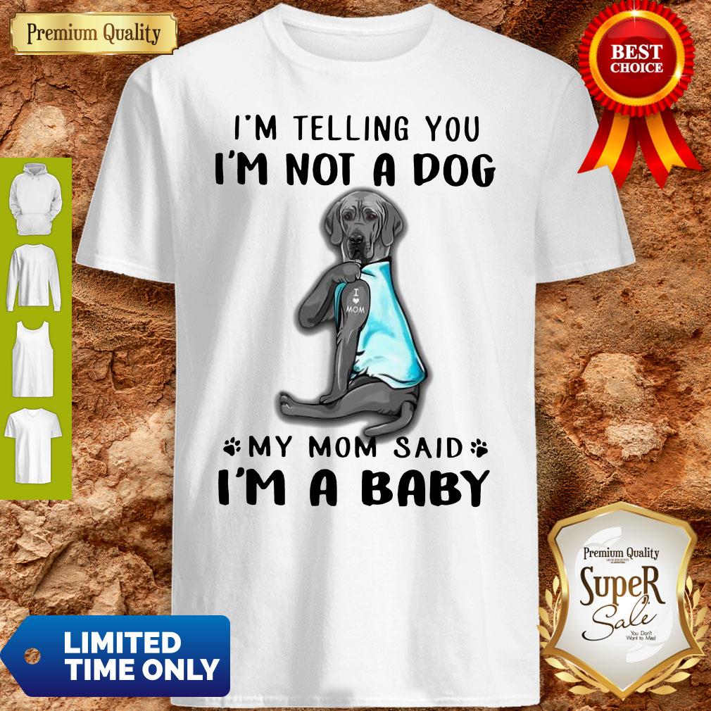 Pretty Great Dane I’m Telling You I’m Not A Dog Shirt