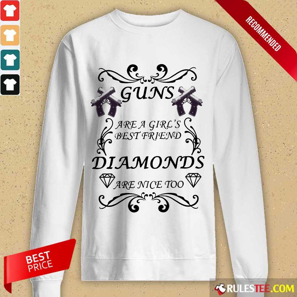 Pretty Guns Are A Girls Best Friend Diamonds Are Nice Too Shirt