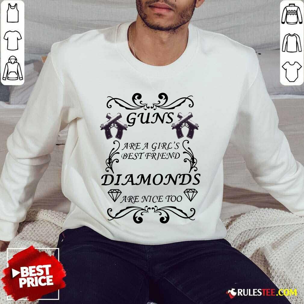 Pretty Guns Are A Girls Best Friend Diamonds Are Nice Too Shirt