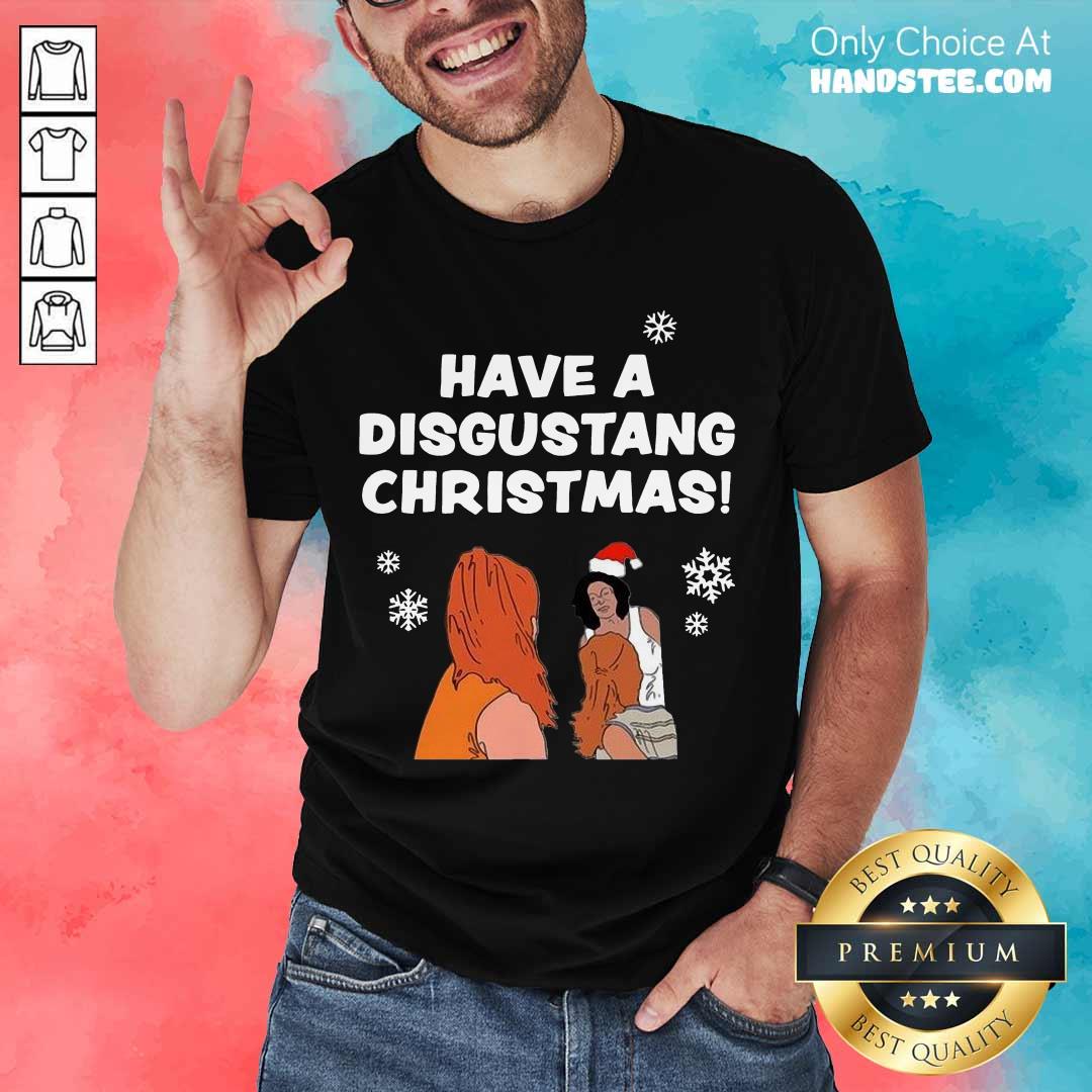 Pretty Have Disgustang Christmas Shirt