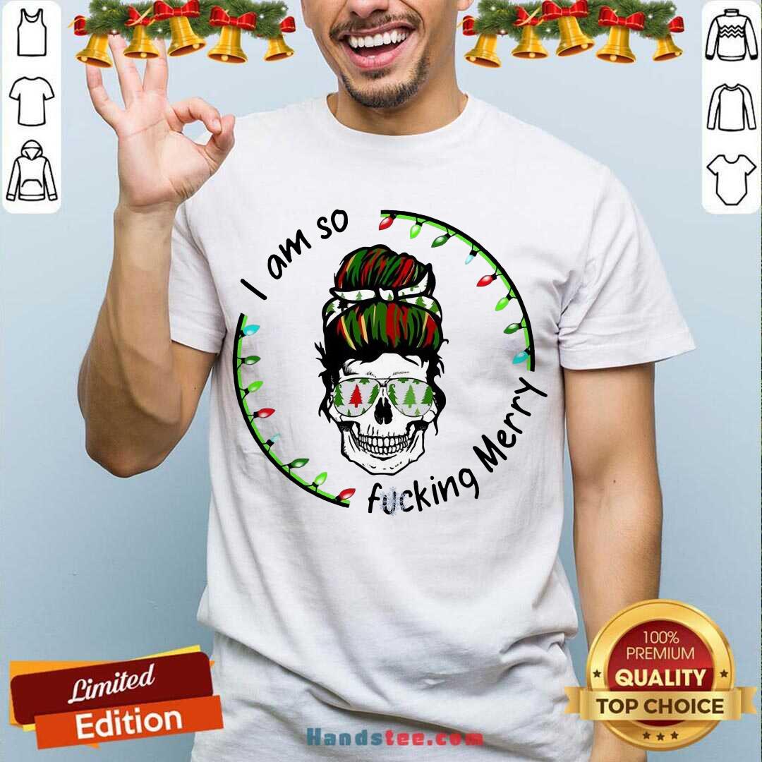 Pretty I Am So Fucking Merry Skull Christmas Shirt