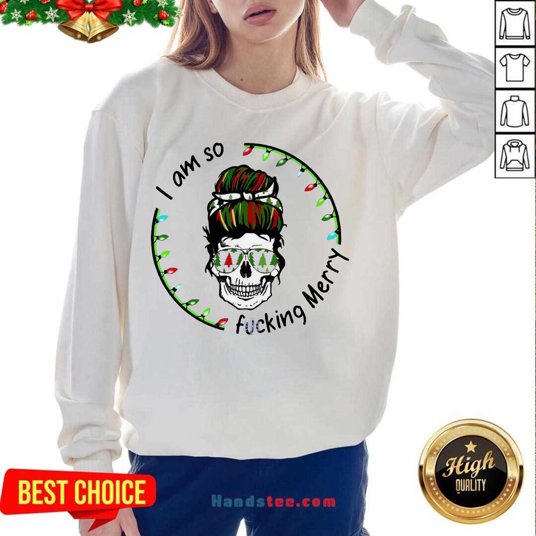 Pretty I Am So Fucking Merry Skull Christmas Shirt