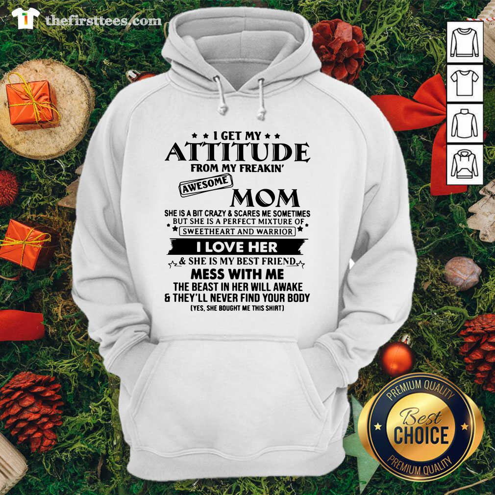 Pretty I Get My Attitude From My Freakin’ Awesome Mom Shirt