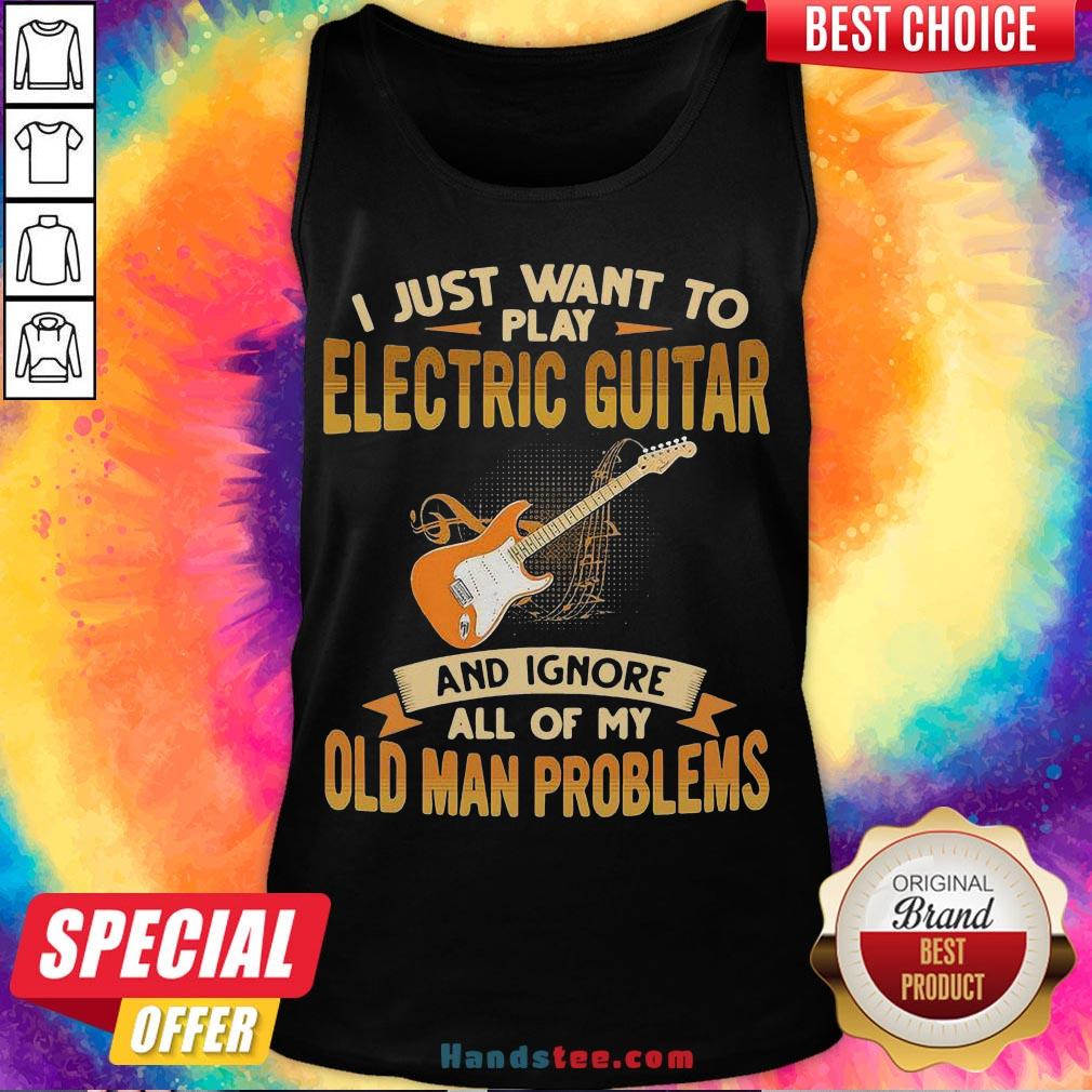 pretty-i-just-want-to-play-electric-guitar-and-ignore-all-of-my-old-man-problems-tank-top.jpg