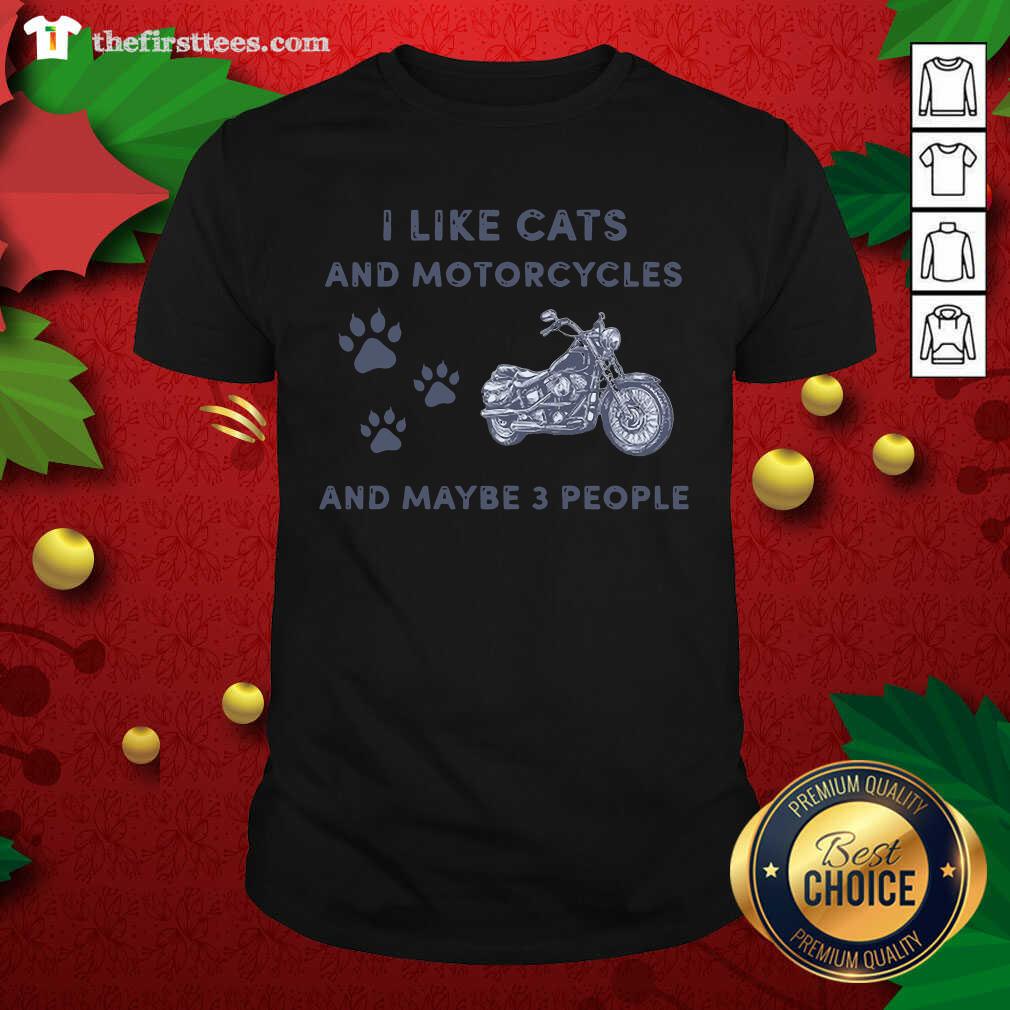 Pretty I Like Cats And Motorcycles And Maybe 3 People Shirt