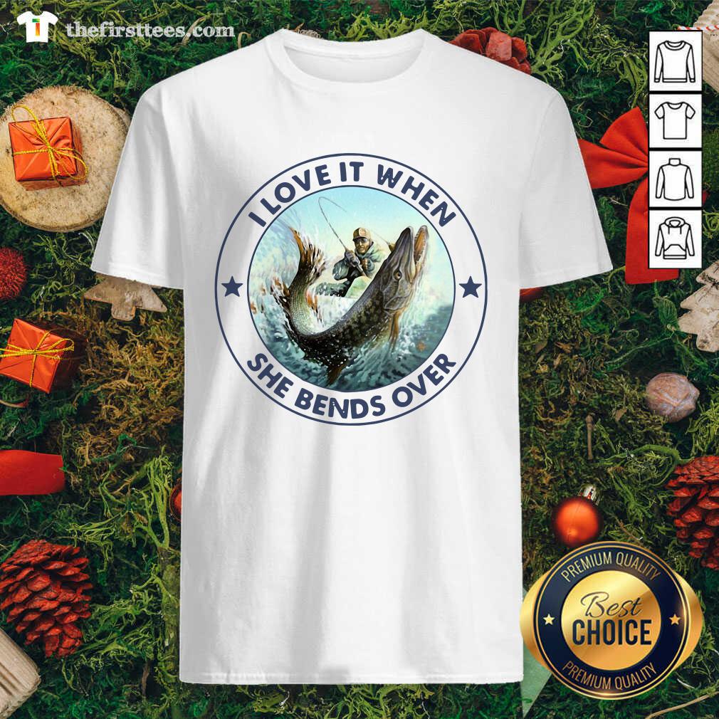 Pretty I Love It When She Bends Over Fishing Shirt