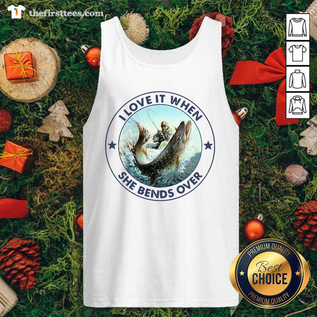 Pretty I Love It When She Bends Over Fishing Shirt