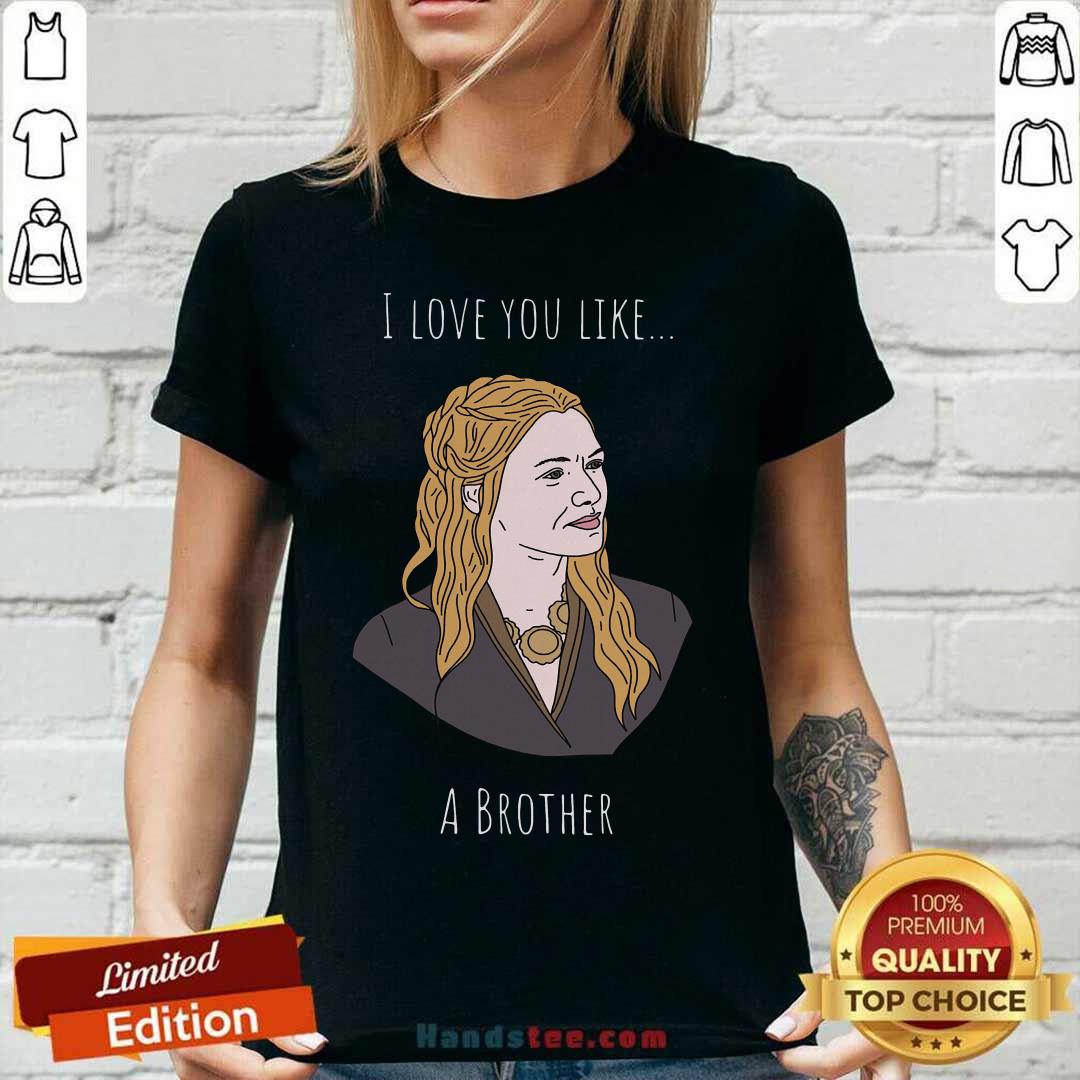 Pretty I Love You Like A Brother Shirt