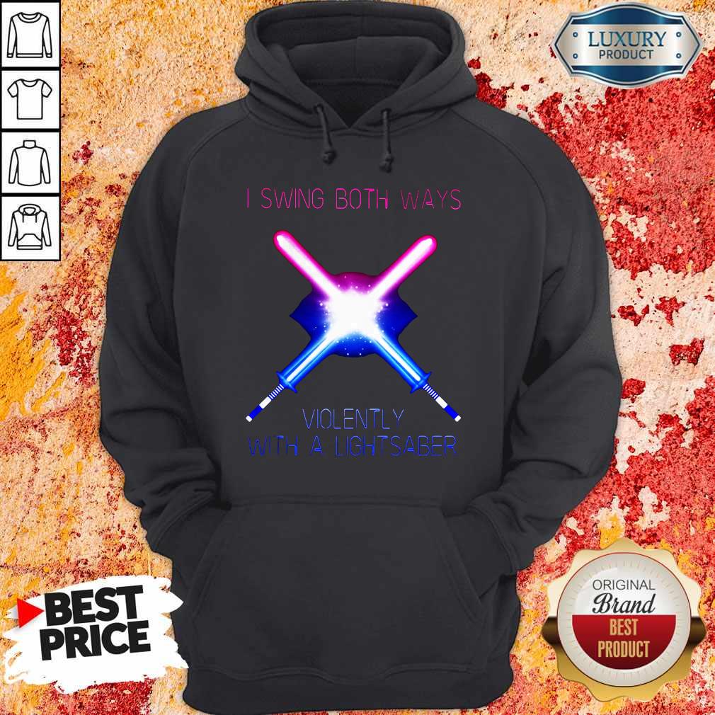 Pretty I Swing Both Ways Violently With A Lightsaber Shirt