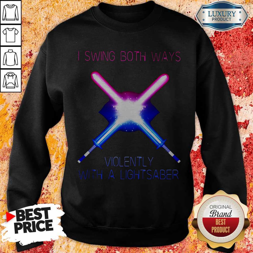 Pretty I Swing Both Ways Violently With A Lightsaber Shirt