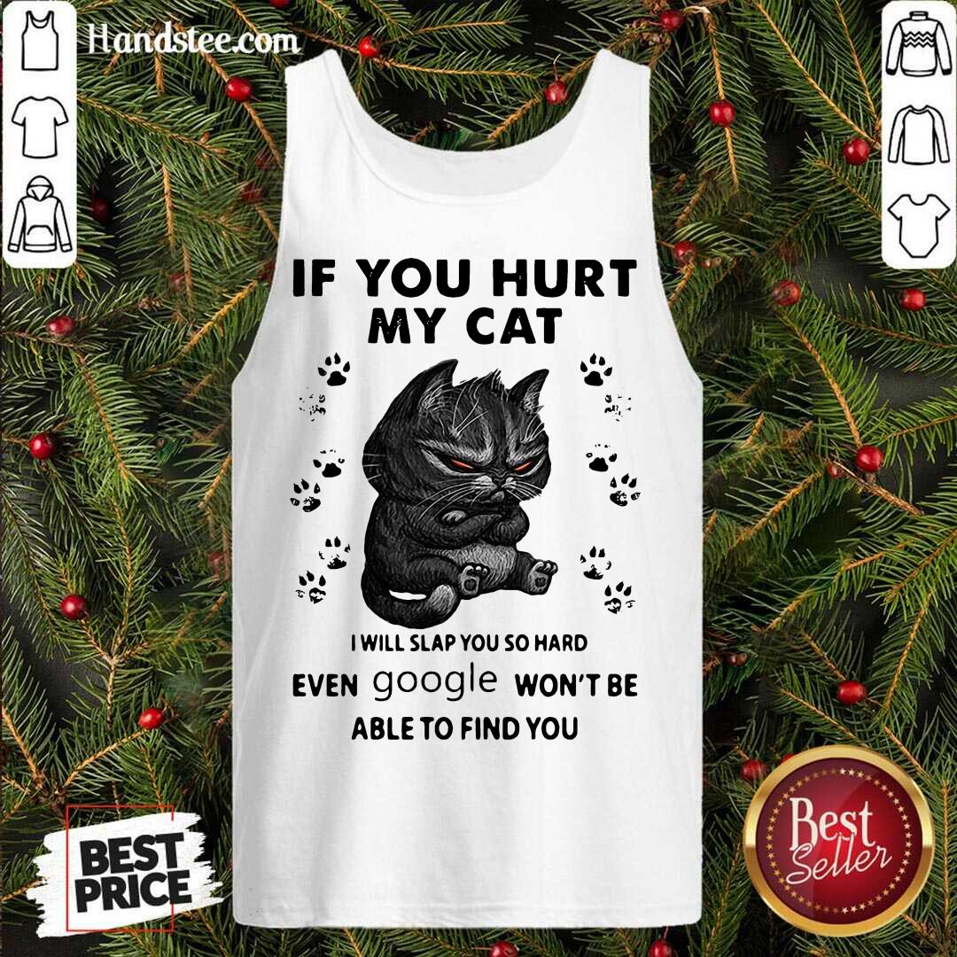 pretty-if-you-hurt-my-cat-i-will-slap-you-so-hard-even-google-wont-be-able-to-find-you-tank-top.jpg