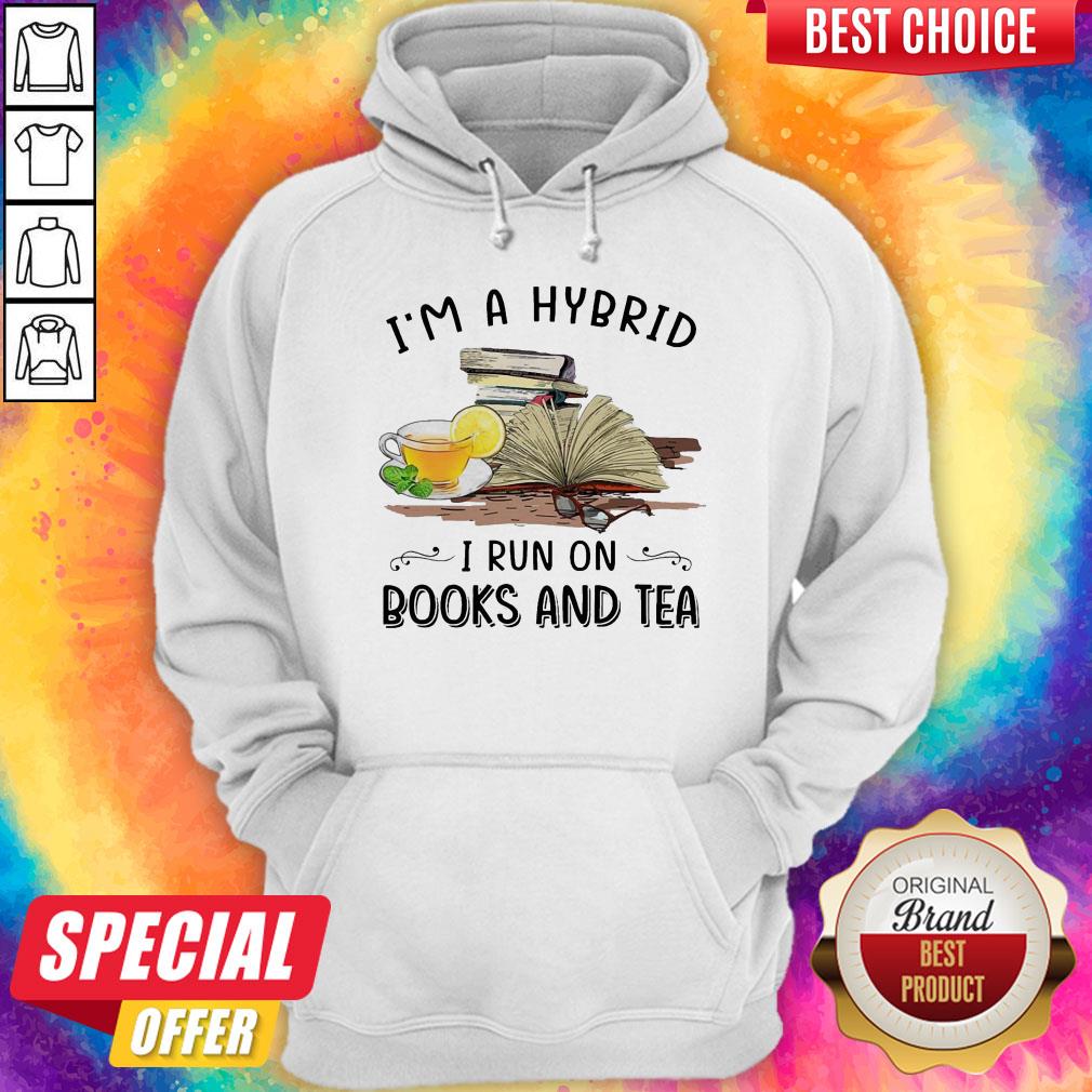 Pretty I’m A Hybrid I Run On Books And Tea Shirt