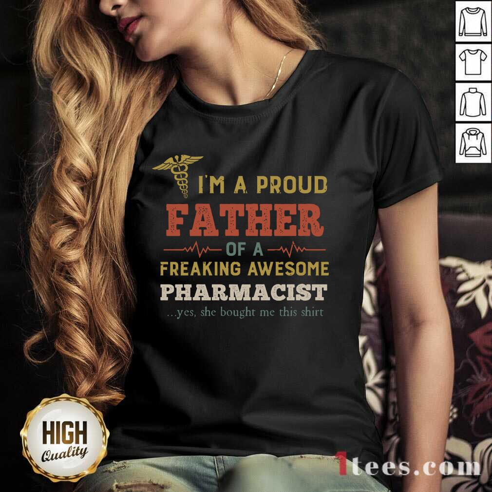 pretty-im-a-proud-father-of-a-freaking-awesome-pharmacist-v-neck.jpg