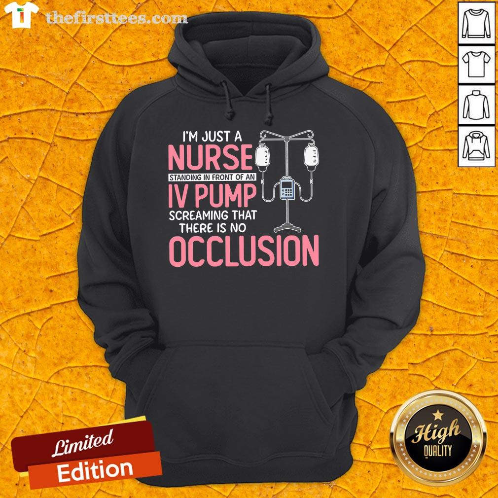 pretty-im-just-a-nurse-standing-in-front-of-an-iv-pump-screaming-that-there-is-no-occlusion-hoodie.jpg