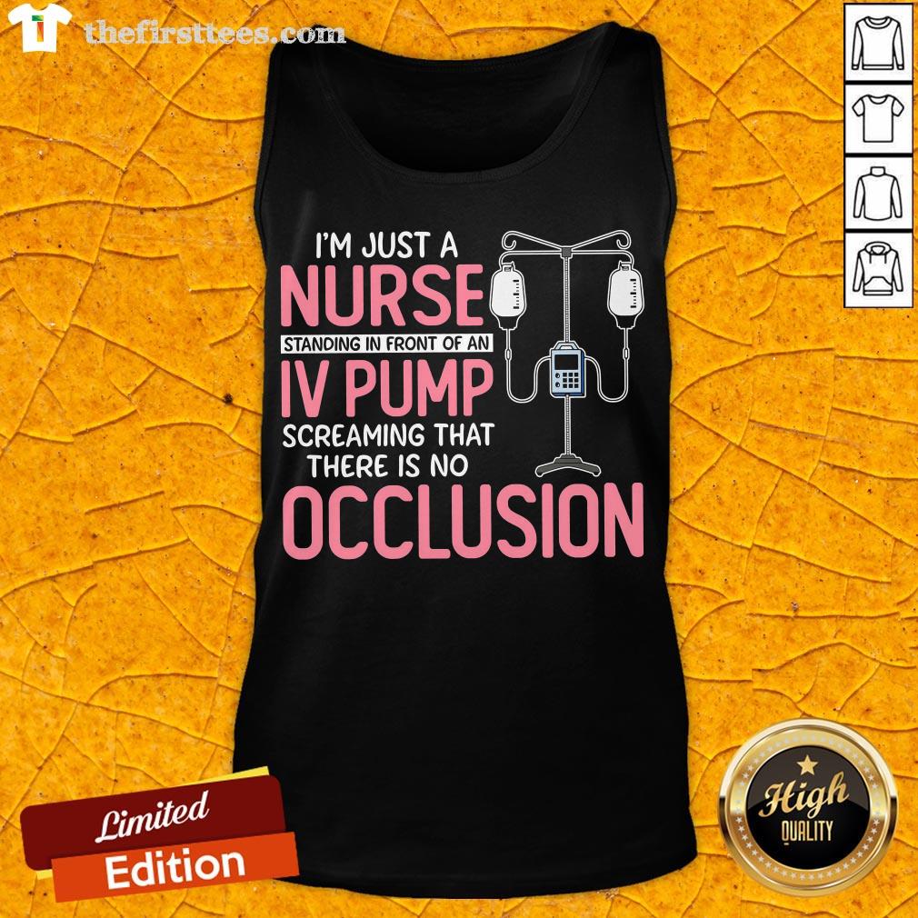 pretty-im-just-a-nurse-standing-in-front-of-an-iv-pump-screaming-that-there-is-no-occlusion-tank-top.jpg
