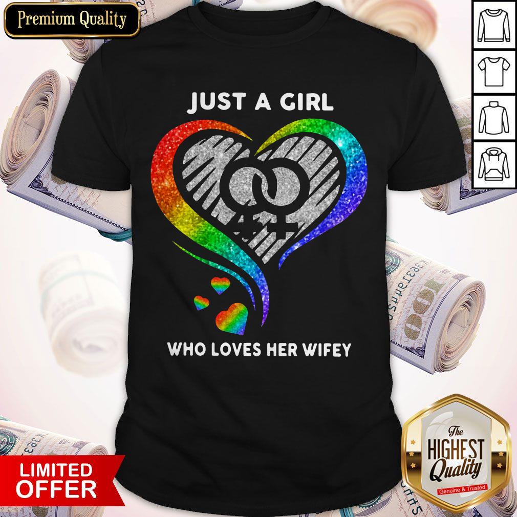 Pretty LGBT Heart Just A Girl Who Loves Her Wifey Shirt